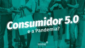 Consumidor 5.0 e a Pandemia?